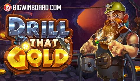 Drill that Gold 4